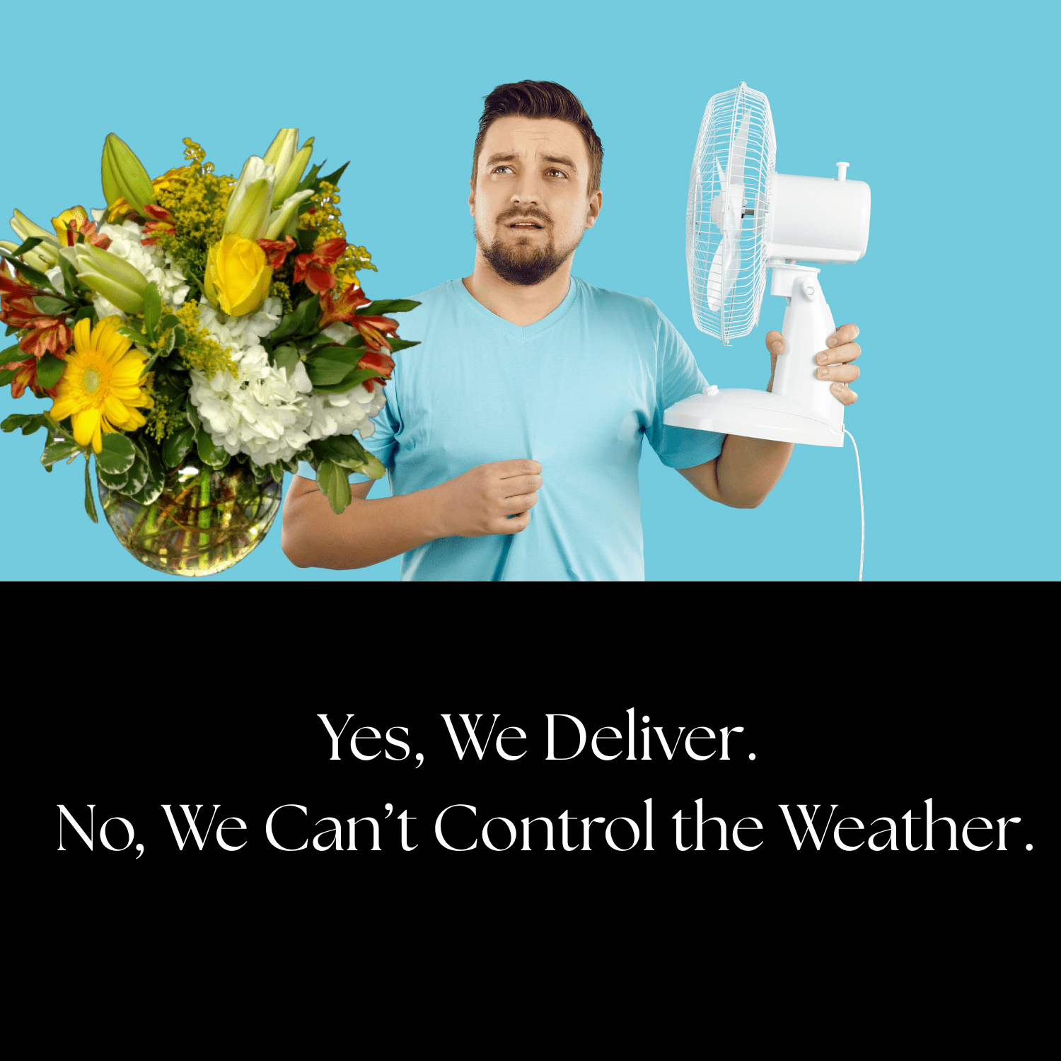 Yes, We Deliver. No, We Can’t Control the Weather.